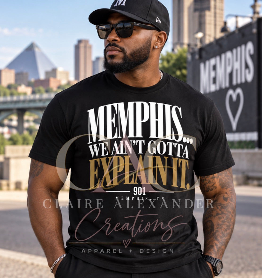 MEMPHIS… WE AIN’T GOTTA EXPLAIN IT.