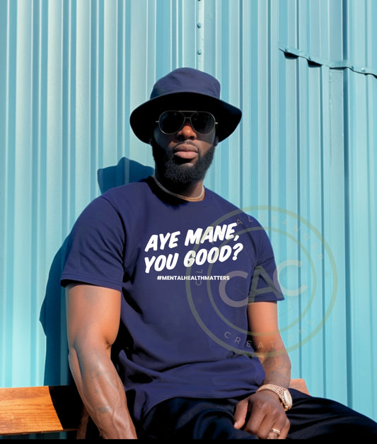 Aye Mane, You Good? Men's Health Awareness Month Tee | Claire Alexander Creations Official