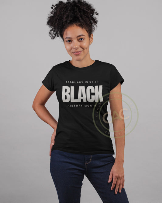 February is Still Black History Month Tee