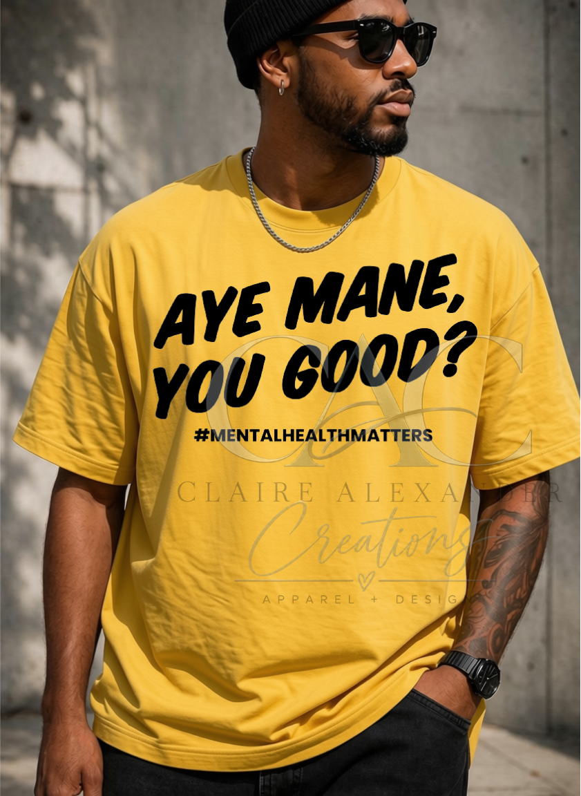 AYE MANE, YOU GOOD? | Suicide Awareness Tee
